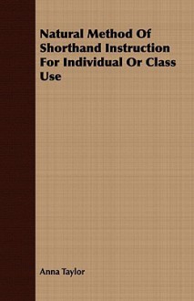 Natural Method of Shorthand Instruction for Individual or Class Use - Anna Taylor