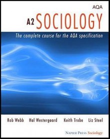 A2 Sociology - Rob Webb, Keith Trobe, Hal Westergaard, Liz Steel