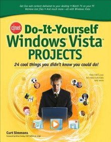 Do-It-Yourself Windows Vista Projects: 24 Cool Things You Didn't Know You Could Do! - Curt Simmons