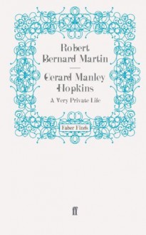 Gerard Manley Hopkins: A Very Private Life - Robert Bernard Martin