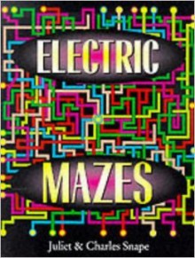 Electric Mazes - Juliet Snape, Charles Snape