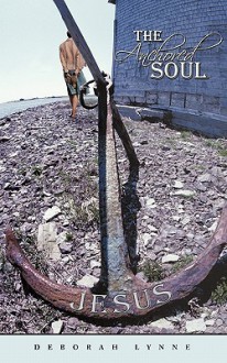 The Anchored Soul - Deborah Lynne