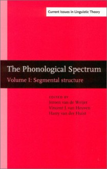 The Phonological Spectrum: Volume I: Segmental Structure - Ira Jacknis, Jeroen Maarten van de Weijer, Vincent J. van Heuven