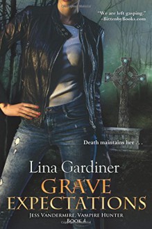 Grave Expectations: Jess Vandermire, Vampire Hunter, Book 4 - Lina Gardiner