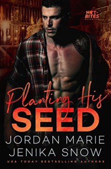 Planting His Seed (Hot-Bites Novella) (Volume 3) - Jenika Snow, Jordan Marie