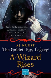 A Wizard Rises: HarperImpulse Fantasy Romance (A Serial Novella) (The Golden Key Legacy, Book 3) - AJ Nuest