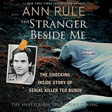 The Stranger Beside Me: Ted Bundy The Shocking Inside Story - Ann Rule, Lorelei King