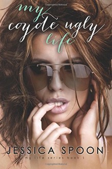 My Coyote Ugly Life (My Life Series) (Volume 1) - Jessica Spoon, Kari Ayasha