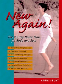 New Again!: The 28-Day Detox Plan for Body and Soul - Anna Selby