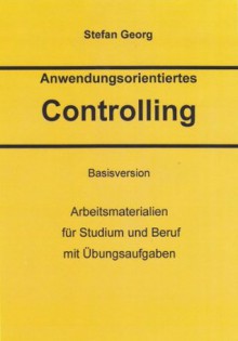 Anwendungsorientiertes Controlling (Basisversion) (German Edition) - Stefan Georg