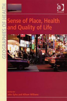 Sense of Place, Health and Quality of Life - John Eyles, Allison Williams