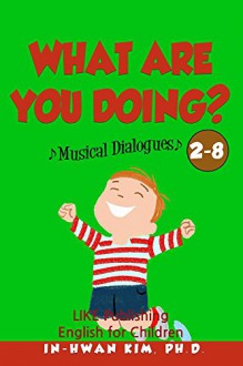 What are you doing? Musical Dialogues (English for Children Picture Book Book 16) - In-hwan Kim, Sergio Drumond, Heedal Kim