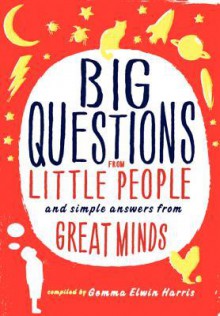 Big Questions from Little People: and Simple Answers from Great Minds - Gemma Elwin Harris