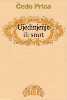 Ujedinjenje ili smrt: prizori iz dubrovačke dramske sudbine - Čedo Prica