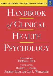 Handbook of Clinical Health Psychology, Volume 3: Models and Perspectives in Health Psychology - Robert G. Frank, Jan L. Wallander, Andre Baum