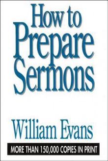 How to Prepare Sermons - William Evans