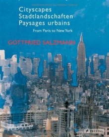 Cityscapes: From Paris to New York--Gottfried Salzmann - Nikolaus Schaffer, Martin Hochleitner