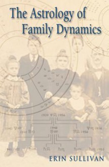 The Astrology of Family Dynamics - Erin Sullivan