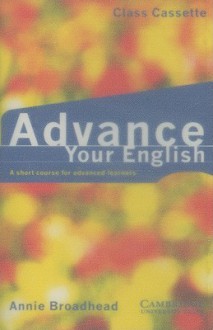 Advance Your English Class Cassette: A Short Course for Advanced Learners - Annie Broadhead