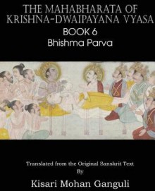 The Mahabharata of Krishna-Dwaipayana Vyasa Book 6 Bhishma Parva - Krishna-Dwaipayana Vyasa, Kisari Mohan Ganguli