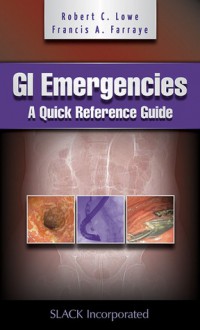 GI Emergencies: A Quick Reference Guide - Robert C. Lowe, Francis A. Farraye