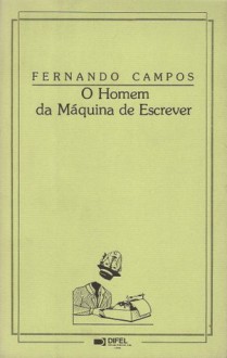 O Homem da Máquina de Escrever - Fernando Campos