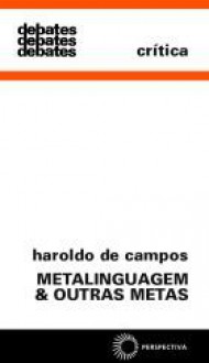 Metalinguagem & Outras Metas - Haroldo de Campos