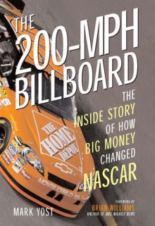 The 200-MPH Billboard: The Inside Story of How Big Money Changed NASCAR - Mark Yost, Brian Williams