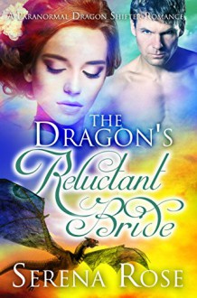 The Dragon's Reluctant Bride: A Paranormal Dragon Shifter Romance - Serena Rose