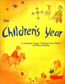 The Children's Year: Crafts & Clothes for Children and Parents to Make - Stephanie Cooper, Christine Fynes-Clinton, Marye Rowling