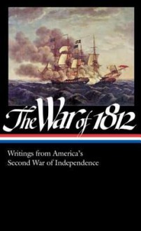 The War of 1812: Writings from America's Second War of Independence: (Library of America #232) - Donald R. Hickey