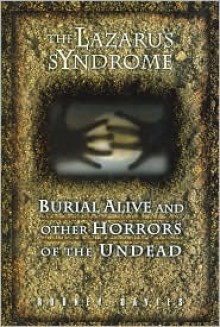 The Lazarus syndrome: Burial alive and other horrors of the undead - Rodney Davies