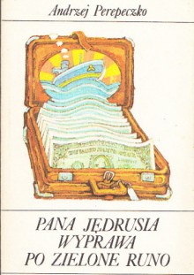 Pana Jędrusia wyprawa po zielone runo - Andrzej Perepeczko