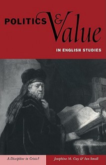 Politics and Value in English Studies: A Discipline in Crisis? - Josephine M. Guy, Ian Small