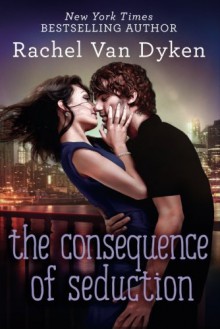 The Consequence of Seduction - Rachel Van Dyken