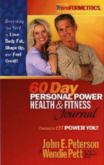 60 Day Personal Power, Health and Fitness Journal - John Peterson, Wendie Pett