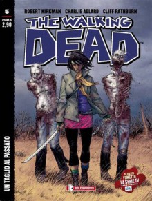 The Walking Dead n. 5: Un taglio al passato - Robert Kirkman, Charlie Adlard, Cliff Rathburn