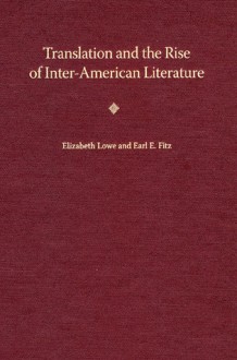 Translation and the Rise of Inter-American Literature - Earl E. Fitz, Elizabeth Lowe