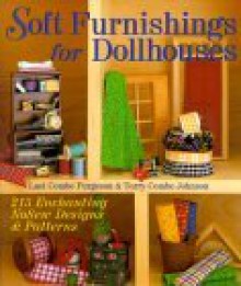 Soft Furnishings For Dollhouses: 215 Enchanting NoSew Designs & Patterns - Lael C. Furgeson, Terry Johnson