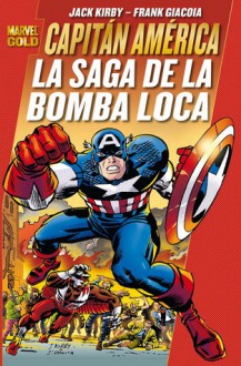 Capitán América: La Saga de la Bomba Loca (Colección Marvel Gold: Capitán América) - Jack Kirby