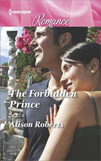 The Forbidden Prince (Harlequin Romance) - Alison Roberts