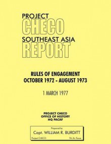 Project Checo Southeast Asia Study: Rules of Engagement October 1972 - August 1973 - William R. Burditt, Hq Pacaf Project Checo