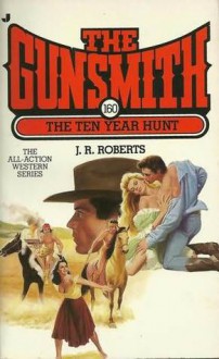 The Gunsmith #160: The Ten Year Hunt - J.R. Roberts