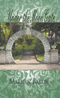 Under the Moon Gate - Marilyn Baron