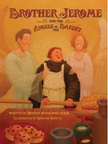 Brother Jerome and the Angels in the Bakery - Fr Dominic Garramone, Richard Bernal