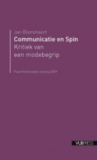 Communicatie en Spin. Kritiek van een modebegrip - Jan Blommaert