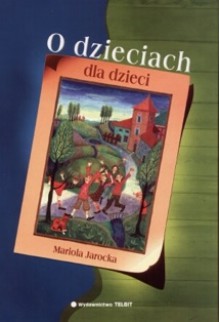 O dzieciach dla dzieci - Mariola Jarocka