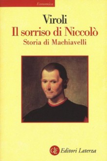 Il sorriso di Niccolò: Storia di Machiavelli (Economica Laterza) (Italian Edition) - Maurizio Viroli