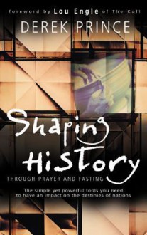 Shaping History Through Prayer and Fasting - Derek Prince