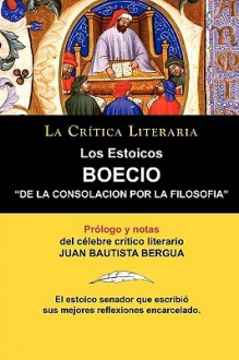 Los Estoicos: Boecio: de La Consolacion Por La Filosofia. La Critica Literaria. Prologado y Anotado Por Juan B. Bergua. - Juan Bautista Bergua